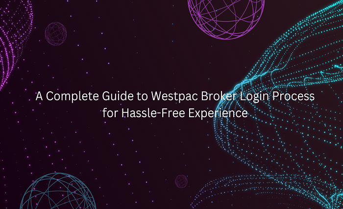 A Complete Guide to Westpac Broker Login Process for Hassle Free